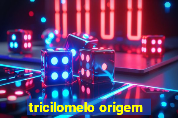 tricilomelo origem